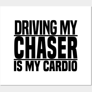 Driving my Chaser is my cardio Posters and Art